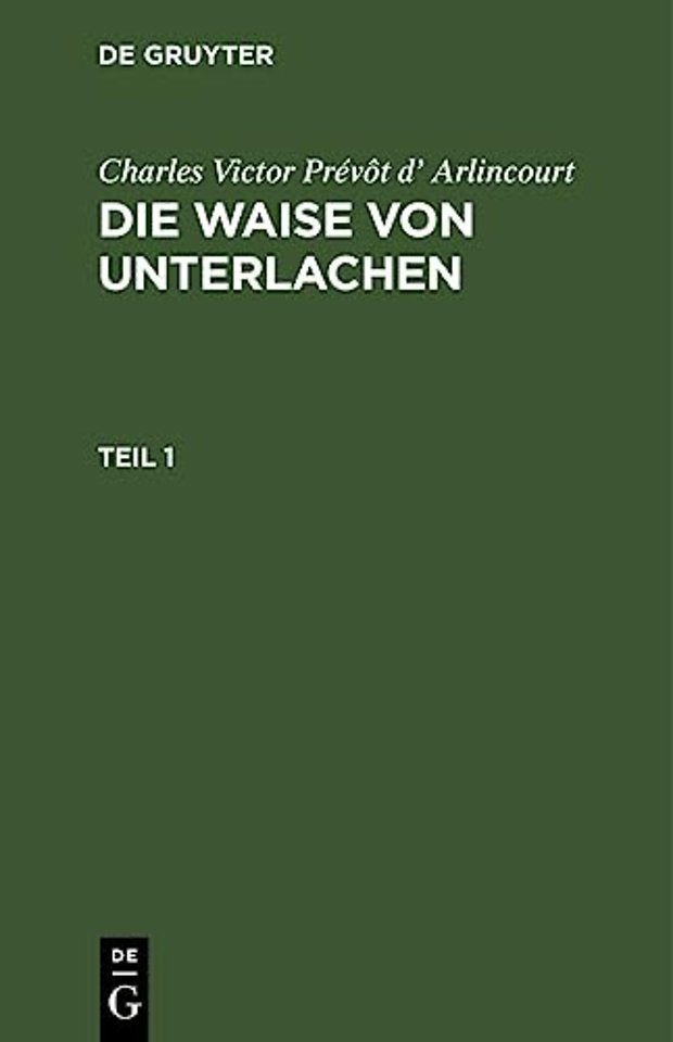 Charles Victor Prevot D' Arlincourt: Die Waise Von Unterlachen. Teil 1