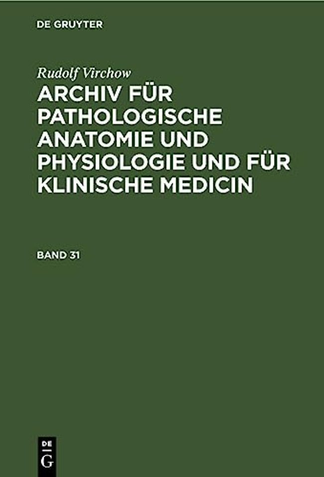 Rudolf Virchow: Archiv für pathologische Anatomie und Physiologie und für klinische Medicin. Band 31