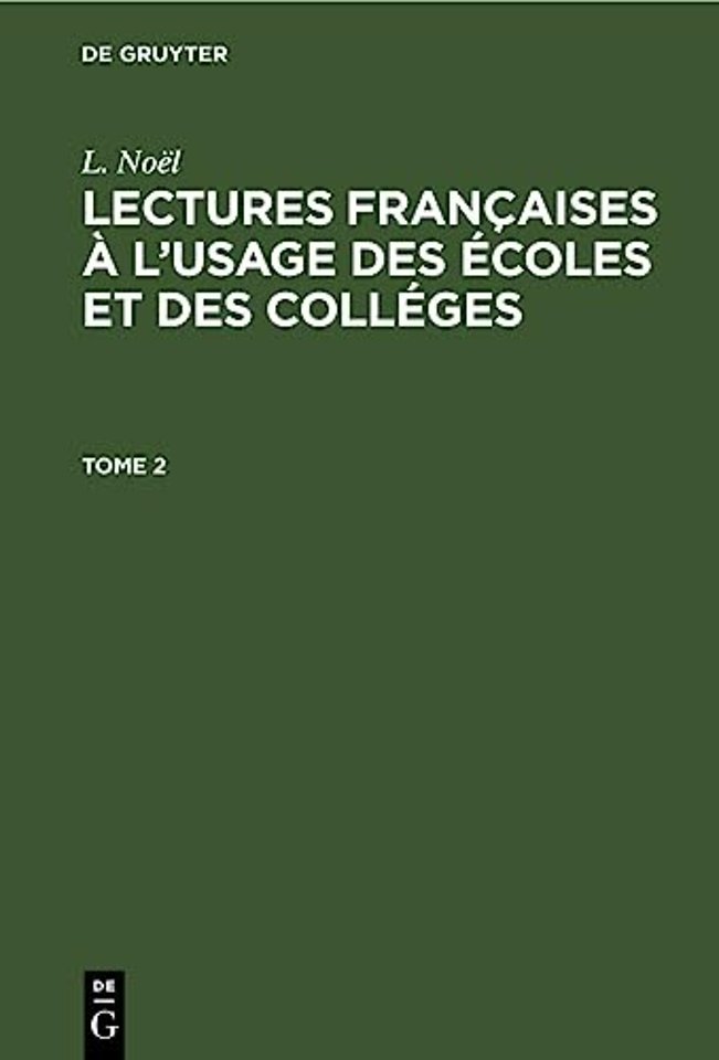 L. Noel: Lectures Francaises A l'Usage Des Ecoles Et Des Colleges. Tome 2