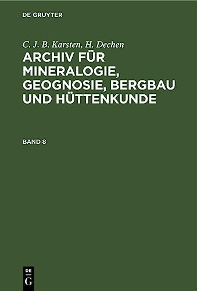 C. J. B. Karsten; H. Dechen: Archiv Fur Mineralogie, Geognosie, Bergbau Und Huttenkunde. Band 8