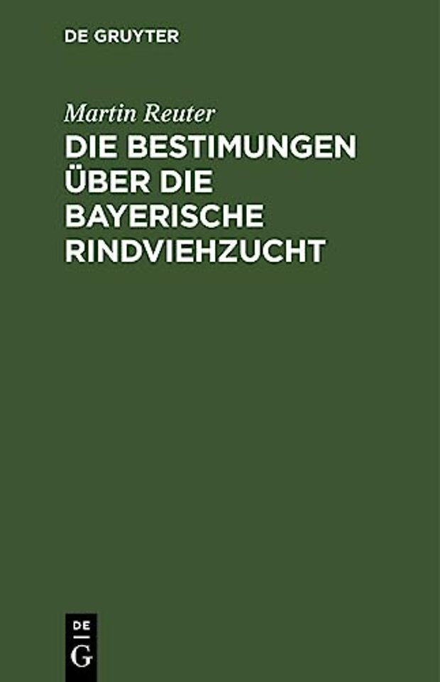 Die Bestimungen über die bayerische Rindviehzuch – Kommentar zum Gesetze vom 5. April 1888 betreffend die Haltung und Kürung der Zuchtstiere