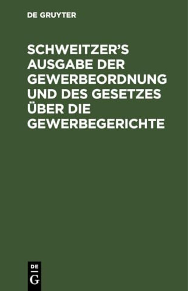 Schweitzer's Ausgabe Der Gewerbeordnung Und Des Gesetzes Uber Die Gewerbegerichte