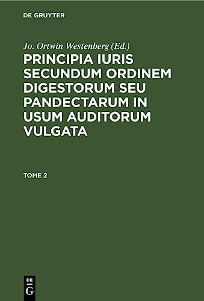 Principia Iuris Secundum Ordinem Digestorum Seu Pandectarum in Usum Auditorum Vulgata. Tome 2