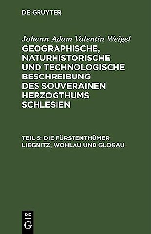 Die Fürstenthümer Liegnitz, Wohlau und Glogau