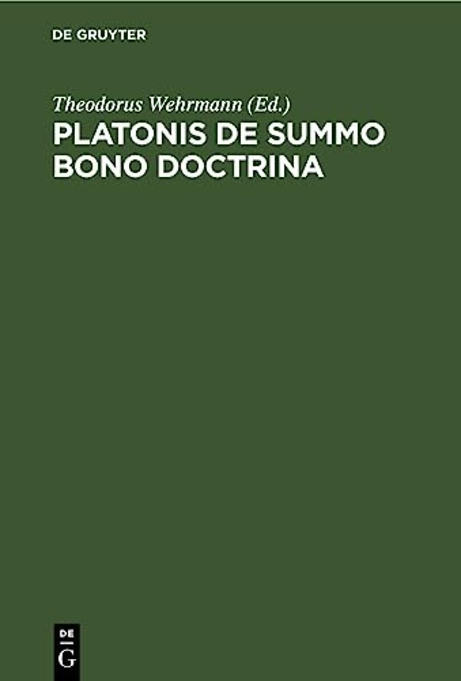 Platonis De Summo Bono Doctrina – Ratione et Antiquiorum Sententiarum et Aristotelis Judicii Habita