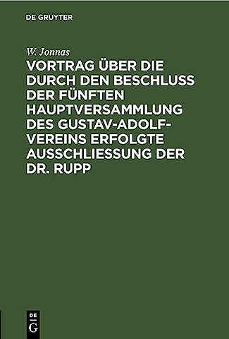 Vortrag Uber Die Durch Den Beschluß Der Funften Hauptversammlung Des Gustav-Adolf-Vereins Erfolgte Ausschließung Der Dr. Rupp