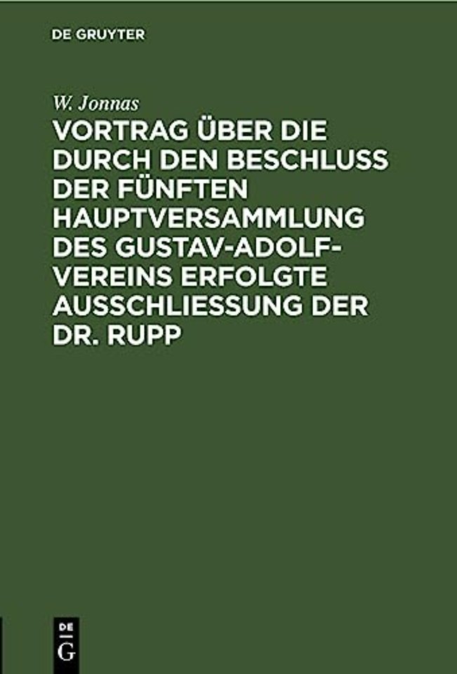 Vortrag Uber Die Durch Den Beschluß Der Funften Hauptversammlung Des Gustav-Adolf-Vereins Erfolgte Ausschließung Der Dr. Rupp