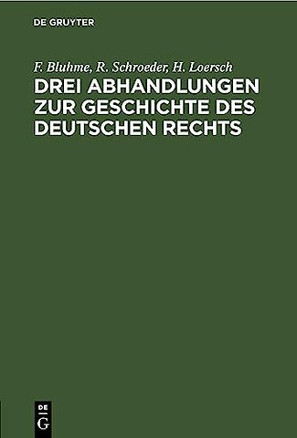 Drei Abhandlungen zur Geschichte des Deutschen R – Festgruss aus Bonn an Carl Gustav Homeyer zur Feier seiner fünfzigjährigen Doktorwürde am 28. Ju