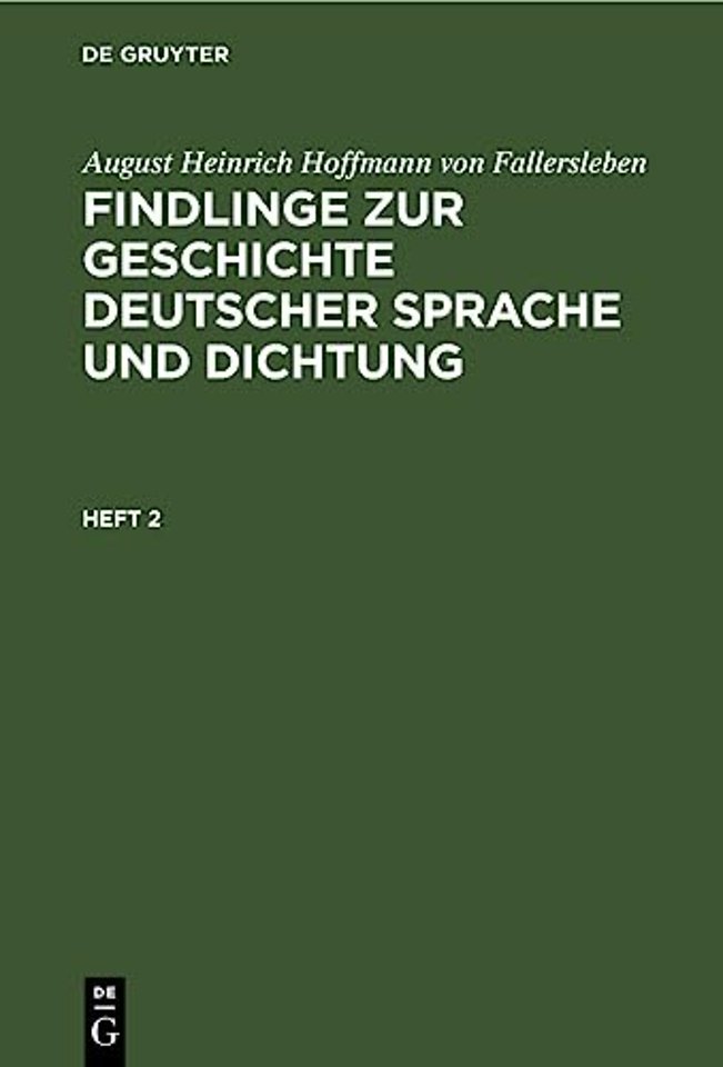 August Heinrich Hoffmann Von Fallersleben: Findlinge Zur Geschichte Deutscher Sprache Und Dichtung. Heft 2