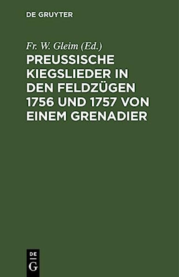 Preussische Kiegslieder in Den Feldzugen 1756 Und 1757 Von Einem Grenadier