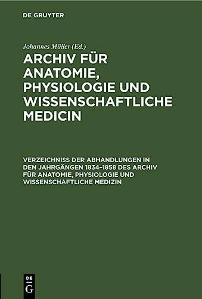 Verzeichniss Der Abhandlungen in Den Jahrgangen 1834-1858 Des Archiv Fur Anatomie, Physiologie Und Wissenschaftliche Medizin