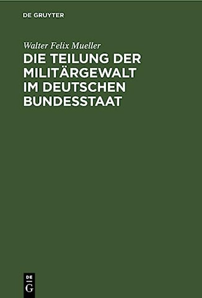 Die Teilung der Militärgewalt im deutschen Bunde – Die Militärhoheitsrechte in ihrer Verteilung zwischen Kaiser und Landesherrn. Mit besonderer Be