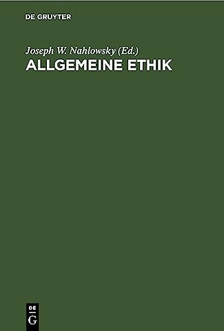 Allgemeine Ethik – Mit Bezugnahme auf die Realen Lebensverhältnisse. Pragmatisch bearbeitet