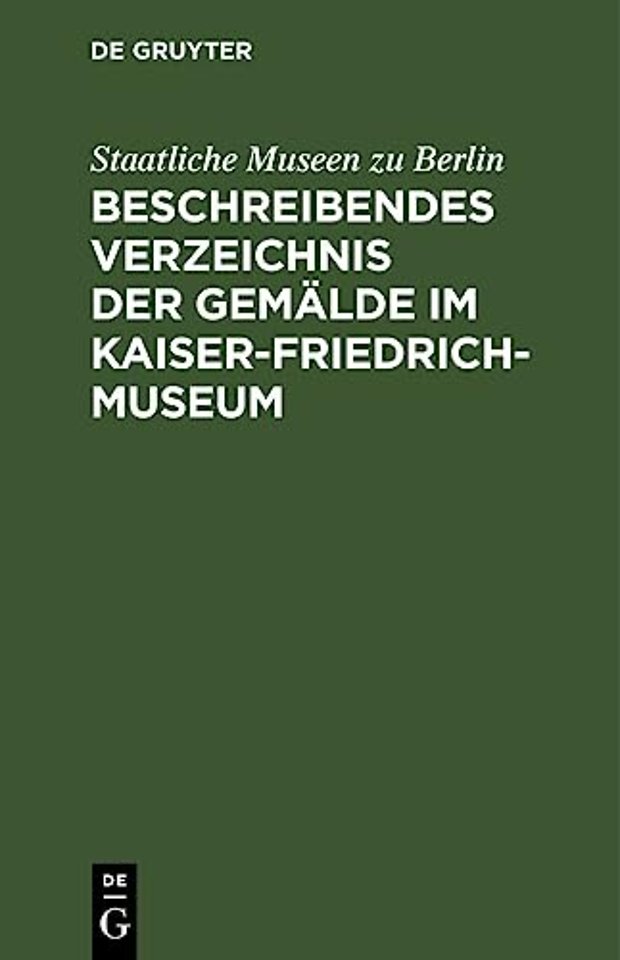 Beschreibendes Verzeichnis der Gemälde im Kaiser–Friedrich–Museum