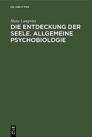 Die Entdeckung der Seele. Allgemeine Psychobiologie
