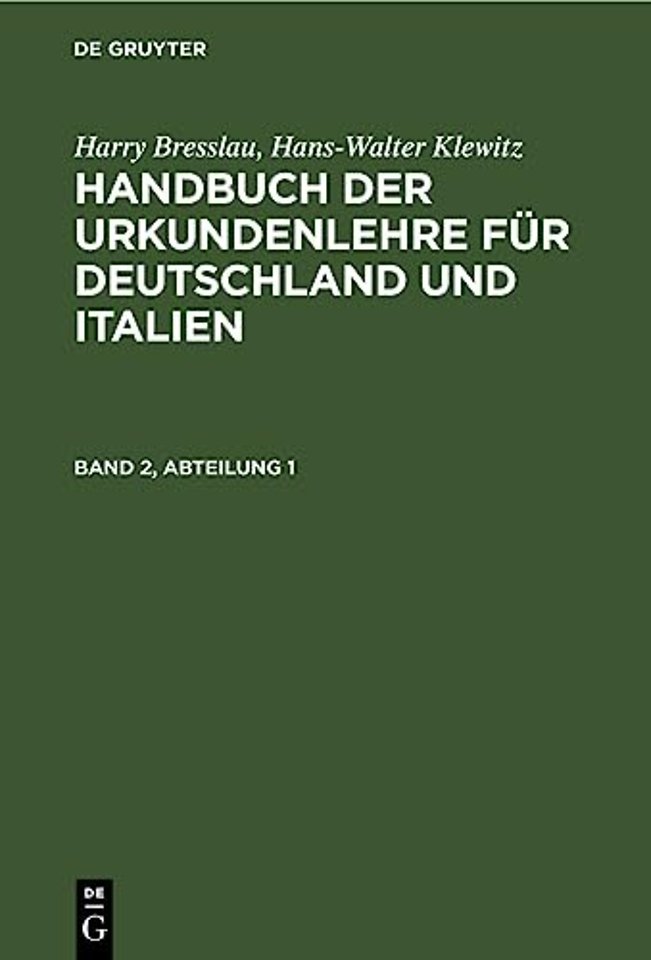 Harry Bresslau; Hans-Walter Klewitz: Handbuch Der Urkundenlehre Fur Deutschland Und Italien. Band 2, Abteilung 1