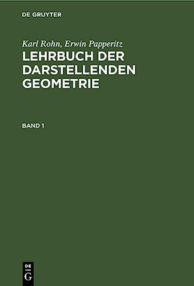 Karl Rohn; Erwin Papperitz: Lehrbuch der darstellenden Geometrie. Band 1