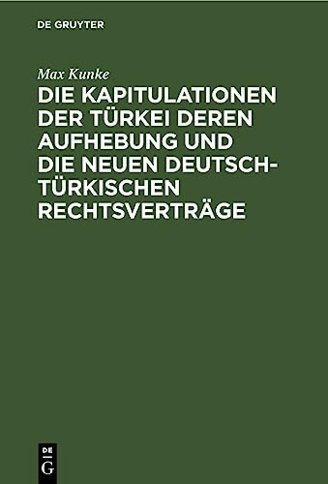 Die Kapitulationen Der Turkei Deren Aufhebung Und Die Neuen Deutsch-Turkischen Rechtsvertrage