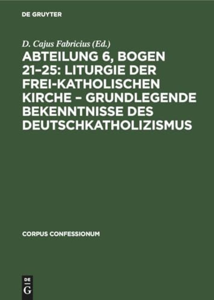Abteilung 6, Bogen 21–25: Liturgie der frei–katholischen Kirche – Grundlegende Bekenntnisse des Deutschkatholizismus