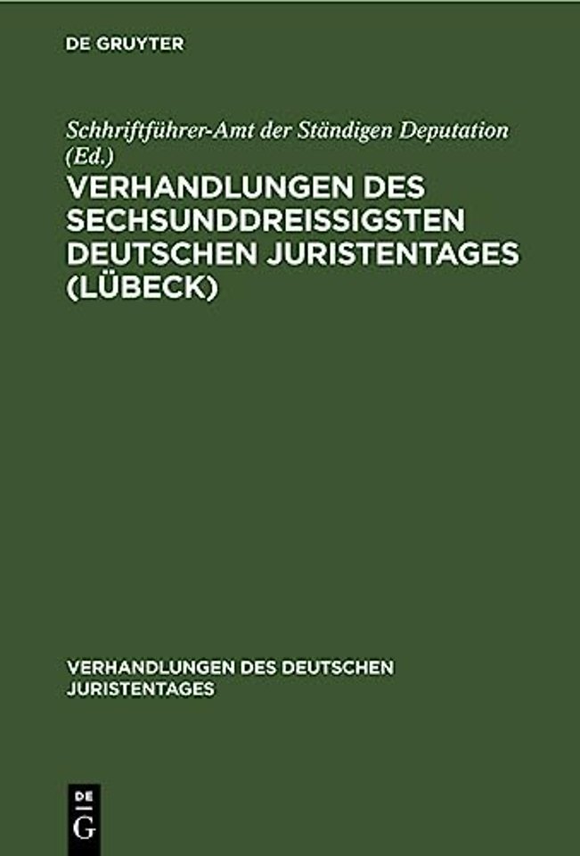 Verhandlungen Des Sechsunddreißigsten Deutschen Juristentages (Lubeck)