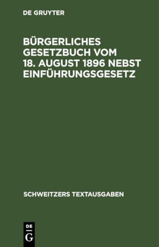 Burgerliches Gesetzbuch Vom 18. August 1896 Nebst Einfuhrungsgesetz