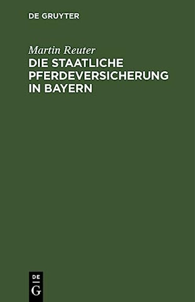 Die staatliche Pferdeversicherung in Bayern – Das bayerische Gesetz vom 15. April 1900, die Pferdeversicherungsanstalt betreffend; nebst dem N