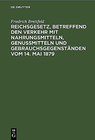 Reichsgesetz, Betreffend Den Verkehr Mit Nahrungsmitteln, Genußmitteln Und Gebrauchsgegenstanden Vom 14. Mai 1879