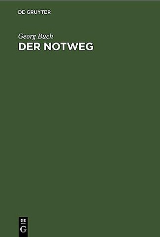Der Notweg – Seine Geschichte und seine Stellung im heutigen Recht