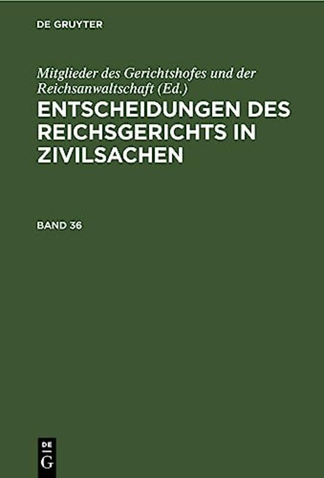 Entscheidungen Des Reichsgerichts in Zivilsachen. Band 36