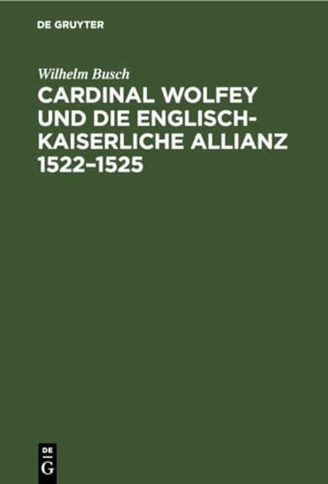 Cardinal Wolfey Und Die Englisch-Kaiserliche Allianz 1522-1525