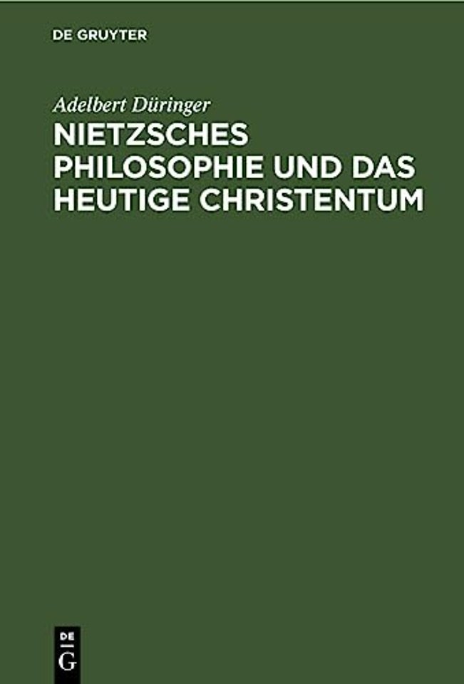 Nietzsches Philosophie Und Das Heutige Christentum