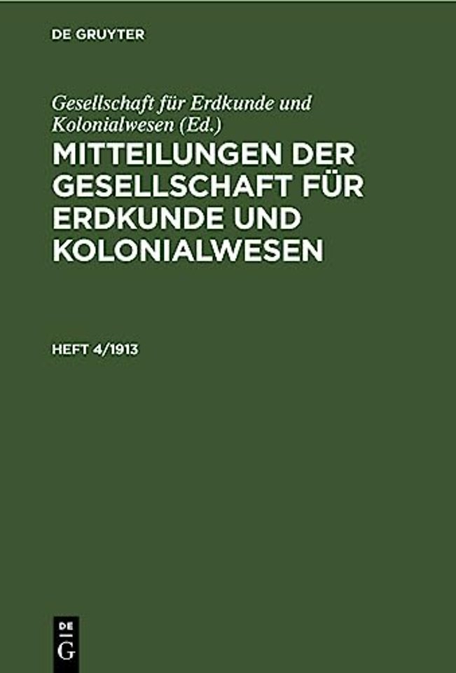 Mitteilungen Der Gesellschaft Fur Erdkunde Und Kolonialwesen. Heft 4/1913
