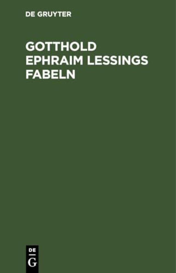 Gotthold Ephraim Lessings Fabeln – Drey Bücher. Nebst Abhandlungen mit dieser Dichtungsart verwandten Inhalts