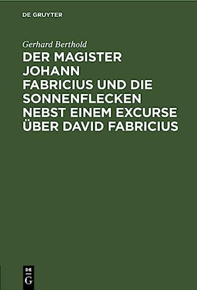 Der Magister Johann Fabricius Und Die Sonnenflecken Nebst Einem Excurse Uber David Fabricius