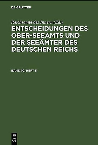 Entscheidungen des Ober–Seeamts und der Seeämter des Deutschen Reichs. Band 10, Heft 5