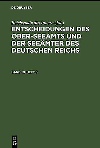Entscheidungen Des Ober-Seeamts Und Der Seeamter Des Deutschen Reichs. Band 10, Heft 3
