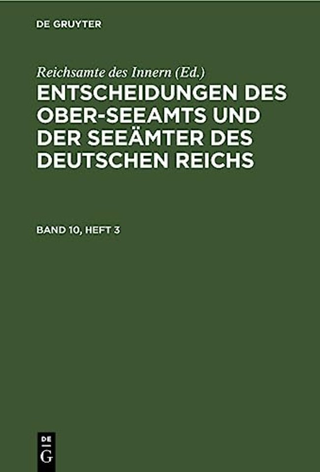 Entscheidungen Des Ober-Seeamts Und Der Seeamter Des Deutschen Reichs. Band 10, Heft 3