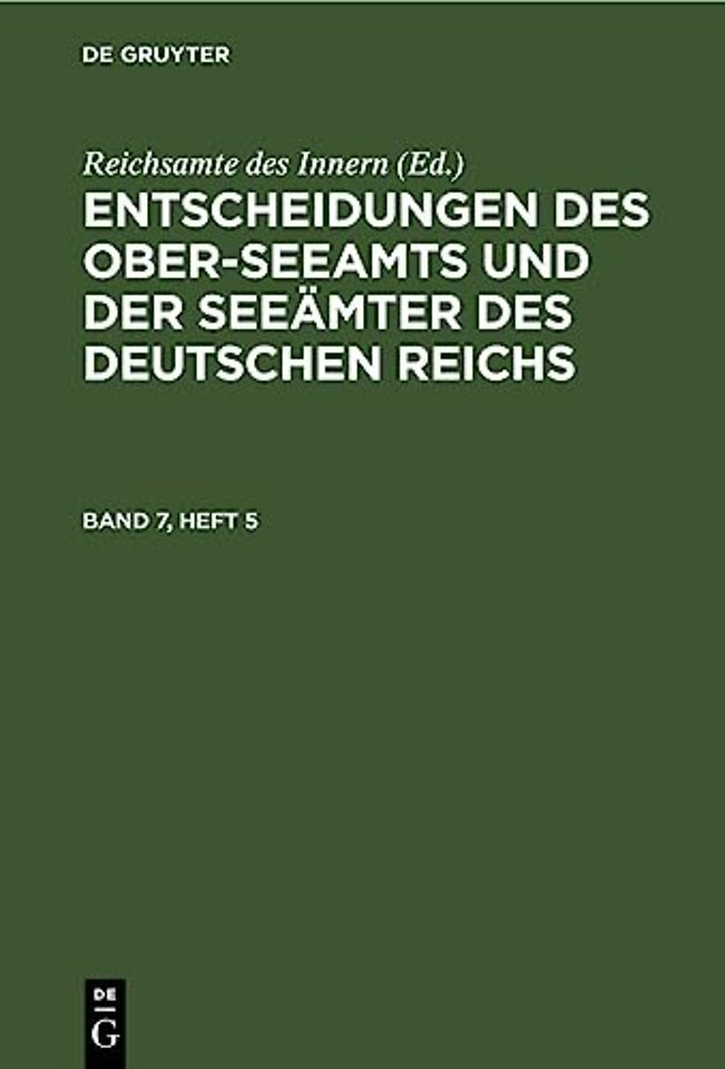 Entscheidungen Des Ober-Seeamts Und Der Seeamter Des Deutschen Reichs. Band 7, Heft 5