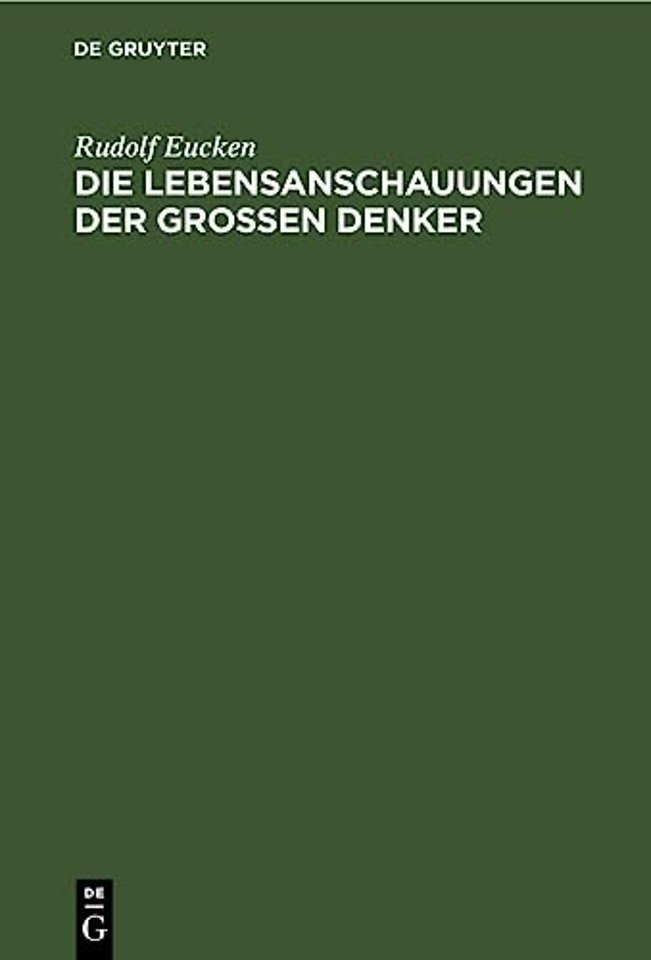 Die Lebensanschauungen der grossen Denker – Eine Entwicklungsgeschichte des Lebensproblems der Menschheit von Plato bis zur Gegenwart