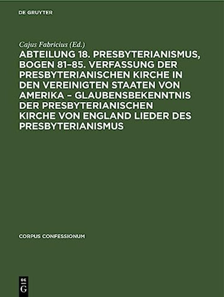 Abteilung 18. Presbyterianismus, Bogen 81-85. Verfassung Der Presbyterianischen Kirche in Den Vereinigten Staaten Von Amerika - Glaubensbekenntnis Der Presbyterianischen Kirche Von England Lieder Des Presbyterianismus