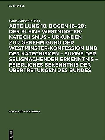 Abteilung 18. Bogen 16–20: Der kleine Westminster–Katechismus – Urkunden zur Genehmigung der Westminster–Konfession und der Kat