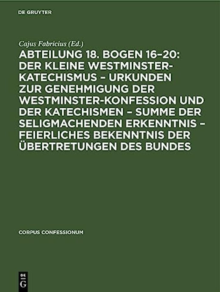 Abteilung 18. Bogen 16-20: Der Kleine Westminster-Katechismus - Urkunden Zur Genehmigung Der Westminster-Konfession Und Der Katechismen - Summe Der Seligmachenden Erkenntnis - Feierliches Bekenntnis Der Ubertretungen Des Bundes