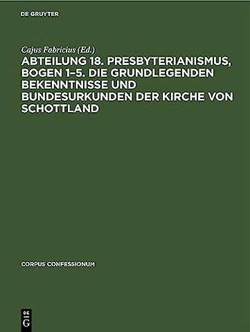 Abteilung 18. Presbyterianismus, Bogen 1–5. Die Grundlegenden Bekenntnisse und Bundesurkunden der Kirche von Schottland