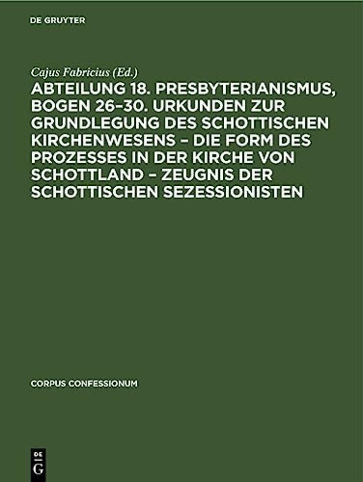 Abteilung 18. Presbyterianismus, Bogen 26–30. Urkunden zur Grundlegung des Schottischen Kirchenwesens – Die Form des Prozesses in der Kirc