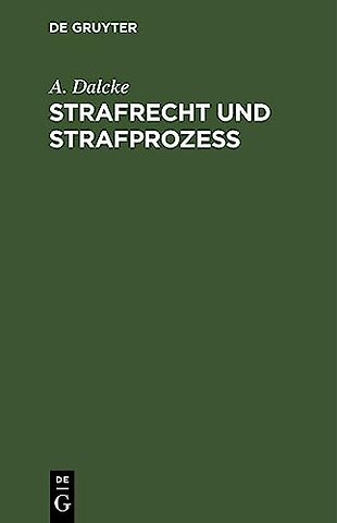 Strafrecht und Strafprozeβ – Eine Sammlung der wichtigsten, das Strafrecht und das Strafverfahren betreffenden Gesetze. Zum Handgebra