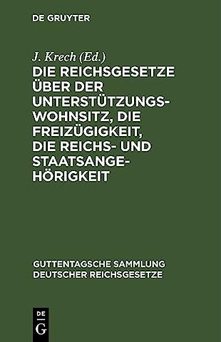 Die Reichsgesetze Uber Der Unterstutzungswohnsitz, Die Freizugigkeit, Die Reichs- Und Staatsangehorigkeit
