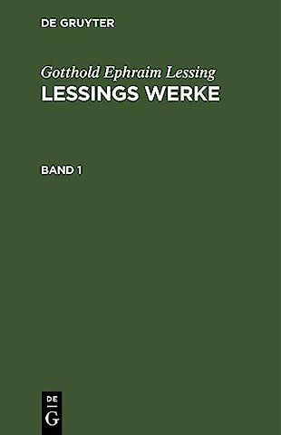 Gotthold Ephraim Lessing: Lessings Werke. Band 1