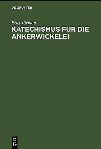 Katechismus für die Ankerwickelei – Leitfaden für die Herstellung der Ankerwicklungen an Gleich– und Drehstrom–Motoren