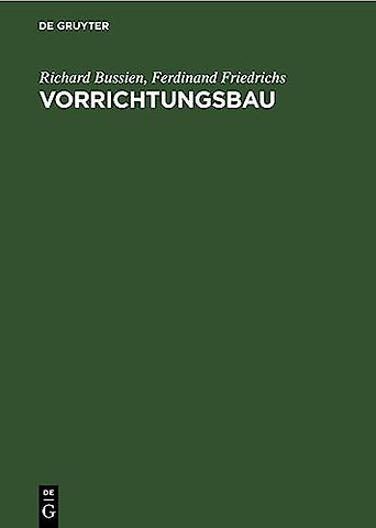 Vorrichtungsbau – Bearbeitungsvorrichtungen und ihre Einzelelemente für die rationelle Serien– und Massenfabrikation