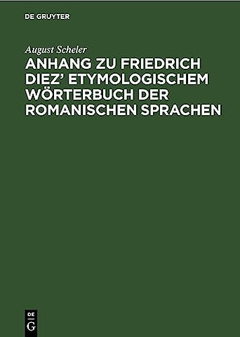 Anhang Zu Friedrich Diez' Etymologischem Worterbuch Der Romanischen Sprachen